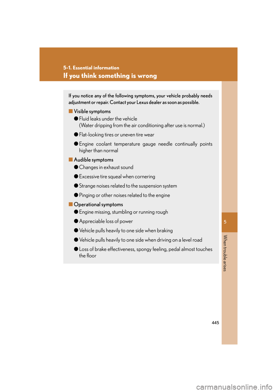 Lexus GS350 2007  Do-it-yourself maintenance / LEXUS 2007 GS430/350 OWNERS MANUAL (OM30A04U) 5
When trouble arises
445
5-1. Essential information
If you think something is wrong
If you notice any of the following symptoms, your vehicle probably needs 
adjustment or repair. Contact your Lexus 