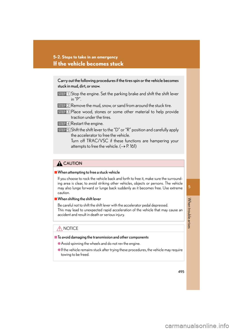 Lexus GS350 2007 Do-it-yourself maintenance / LEXUS 2007 GS430/350 OWNERS MANUAL (OM30A04U) 5
When trouble arises
495
5-2. Steps to take in an emergency
If the vehicle becomes stuck
CAUTION
■When attempting to free a stuck vehicle
If you choose to rock the vehicle back and forth to free it Lexus GS350 2007 Do-it-yourself maintenance / LEXUS 2007 GS430/350 OWNERS MANUAL (OM30A04U) 5
When trouble arises
495
5-2. Steps to take in an emergency
If the vehicle becomes stuck
CAUTION
■When attempting to free a stuck vehicle
If you choose to rock the vehicle back and forth to free it