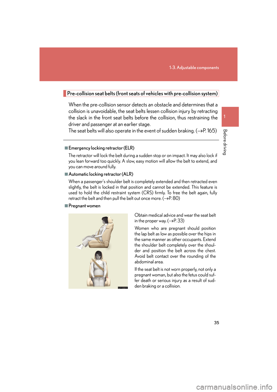 Lexus GS350 2007 Do-it-yourself maintenance / LEXUS 2007 GS430/350 (OM30A04U) Workshop Manual 35
1-3. Adjustable components
1
Before driving
Pre-collision seat belts (front seats of vehicles with pre-collision system)
When the pre-collision sensor detects an obstacle and determines that a
col Lexus GS350 2007 Do-it-yourself maintenance / LEXUS 2007 GS430/350 (OM30A04U) Workshop Manual 35
1-3. Adjustable components
1
Before driving
Pre-collision seat belts (front seats of vehicles with pre-collision system)
When the pre-collision sensor detects an obstacle and determines that a
col