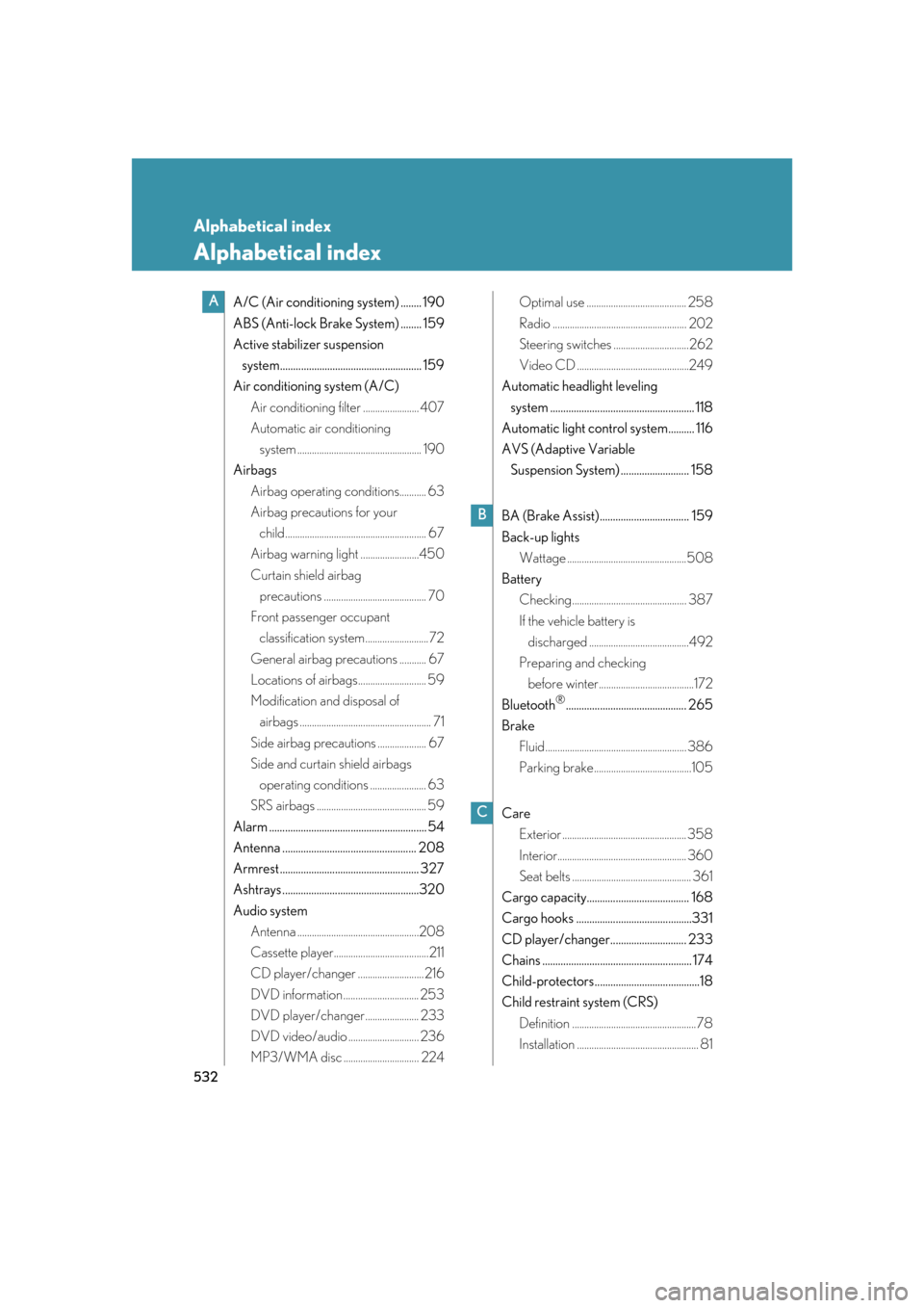 Lexus GS350 2007  Do-it-yourself maintenance / LEXUS 2007 GS430/350  (OM30A04U) User Guide 532
Alphabetical index
Alphabetical index
A/C (Air conditioning system) ........190
ABS (Anti-lock Brake System) ........ 159
Active stabilizer suspension  
system..................................