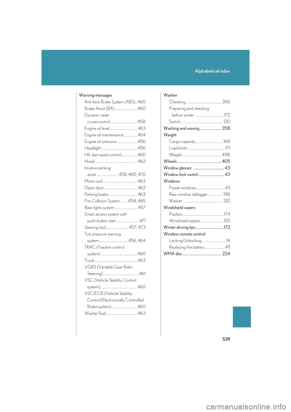 Lexus GS350 2007  Do-it-yourself maintenance / LEXUS 2007 GS430/350  (OM30A04U) Owners Guide 539
Alphabetical index
Warning messagesAnti-lock Brake System (ABS) .. 460
Brake Assist (BA) ............................. 460
Dynamic radar  cruise control ................................... 458
