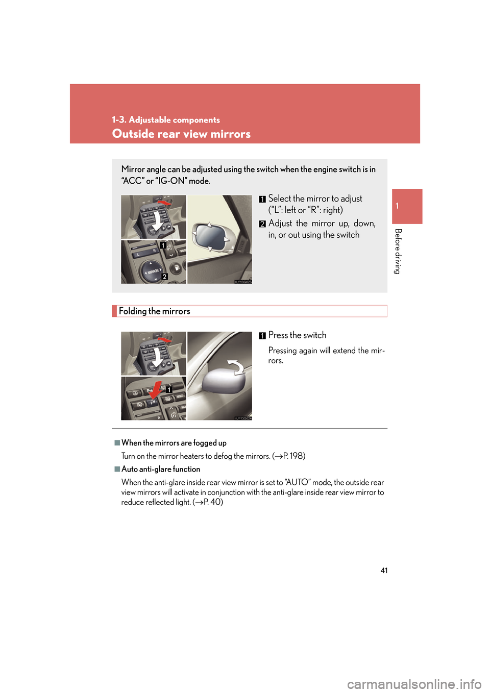 Lexus GS350 2007 Do-it-yourself maintenance / LEXUS 2007 GS430/350 (OM30A04U) Repair Manual 41
1
1-3. Adjustable components
Before driving
Outside rear view mirrors
Folding the mirrors
Press the switch
Pressing again will extend the mir-
rors.
Mirror angle can be adjusted using the switch w Lexus GS350 2007 Do-it-yourself maintenance / LEXUS 2007 GS430/350 (OM30A04U) Repair Manual 41
1
1-3. Adjustable components
Before driving
Outside rear view mirrors
Folding the mirrors
Press the switch
Pressing again will extend the mir-
rors.
Mirror angle can be adjusted using the switch w