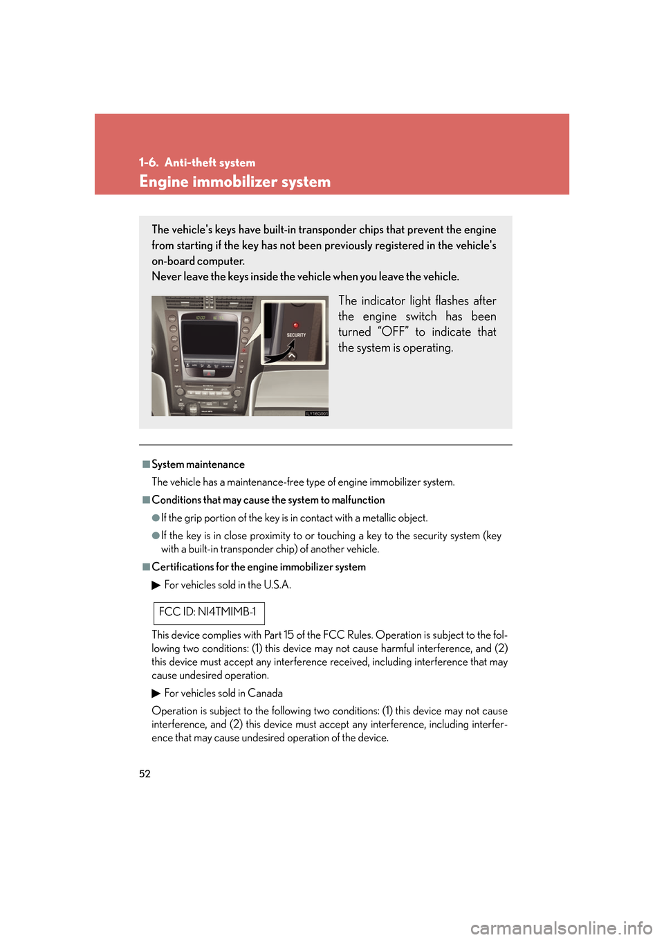 Lexus GS350 2007 Do-it-yourself maintenance / LEXUS 2007 GS430/350 (OM30A04U) Manual PDF 52
1-6. Anti-theft system
Engine immobilizer system
■System maintenance
The vehicle has a maintenance-free type of engine immobilizer system.
■Conditions that may cause the system to malfunction
Lexus GS350 2007 Do-it-yourself maintenance / LEXUS 2007 GS430/350 (OM30A04U) Manual PDF 52
1-6. Anti-theft system
Engine immobilizer system
■System maintenance
The vehicle has a maintenance-free type of engine immobilizer system.
■Conditions that may cause the system to malfunction