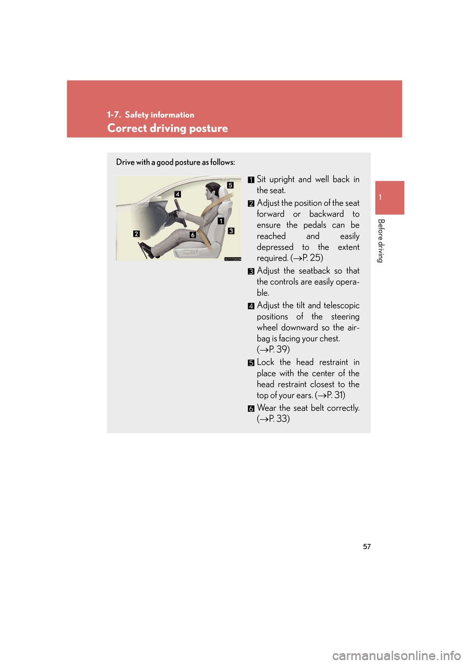 Lexus GS350 2007 Do-it-yourself maintenance / LEXUS 2007 GS430/350 (OM30A04U) Manual PDF 57
1
Before driving
1-7. Safety information
Correct driving posture
Drive with a good posture as follows:
Sit upright and well back in
the seat.
Adjust the position of the seat
forward or backward t Lexus GS350 2007 Do-it-yourself maintenance / LEXUS 2007 GS430/350 (OM30A04U) Manual PDF 57
1
Before driving
1-7. Safety information
Correct driving posture
Drive with a good posture as follows:
Sit upright and well back in
the seat.
Adjust the position of the seat
forward or backward t