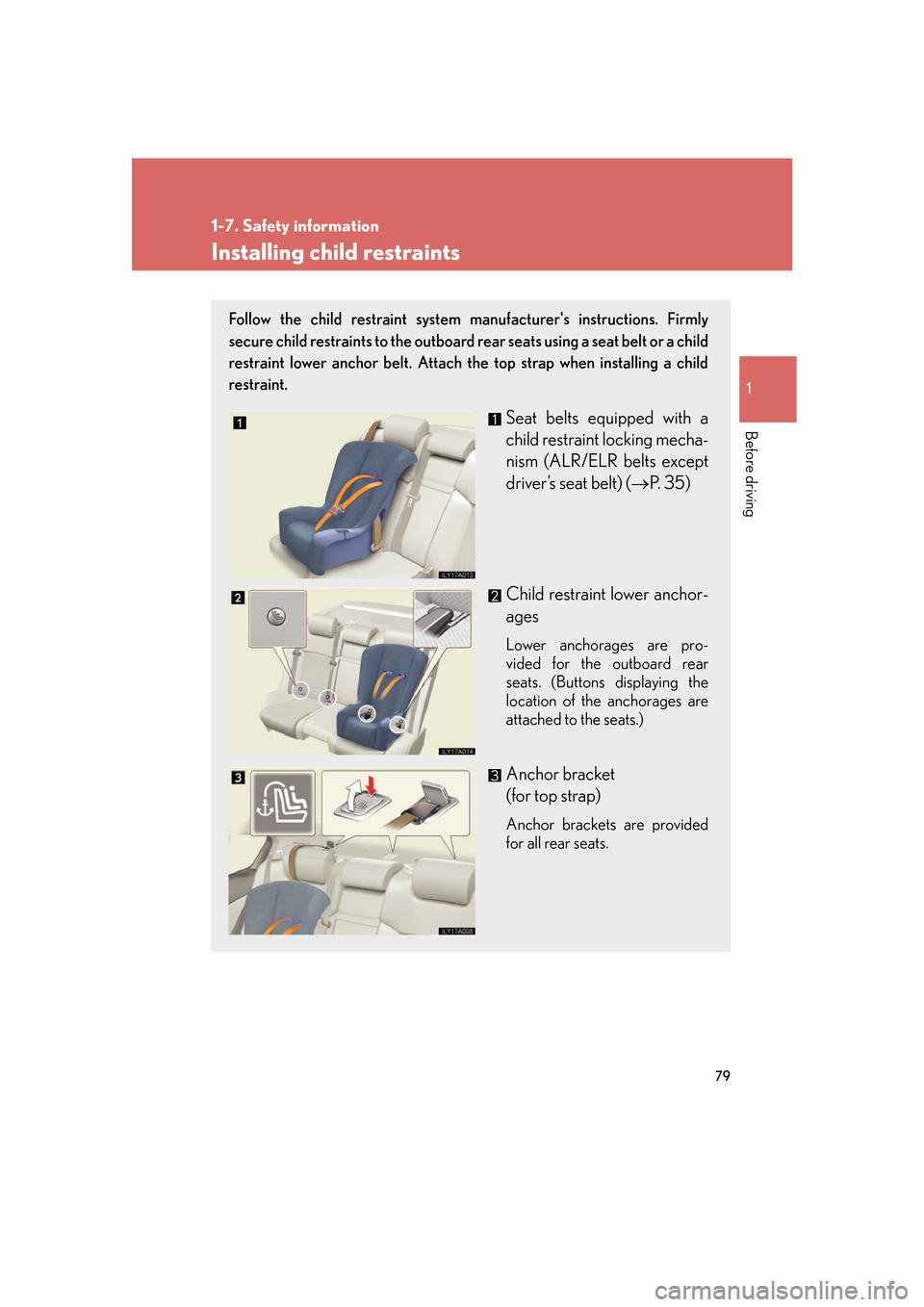 Lexus GS350 2007 Do-it-yourself maintenance / LEXUS 2007 GS430/350 (OM30A04U) Owners Manual 79
1
1-7. Safety information
Before driving
Installing child restraints
Follow the child restraint system manufacturers instructions. Firmly
secure child restraints to the outboard rear seats using Lexus GS350 2007 Do-it-yourself maintenance / LEXUS 2007 GS430/350 (OM30A04U) Owners Manual 79
1
1-7. Safety information
Before driving
Installing child restraints
Follow the child restraint system manufacturers instructions. Firmly
secure child restraints to the outboard rear seats using