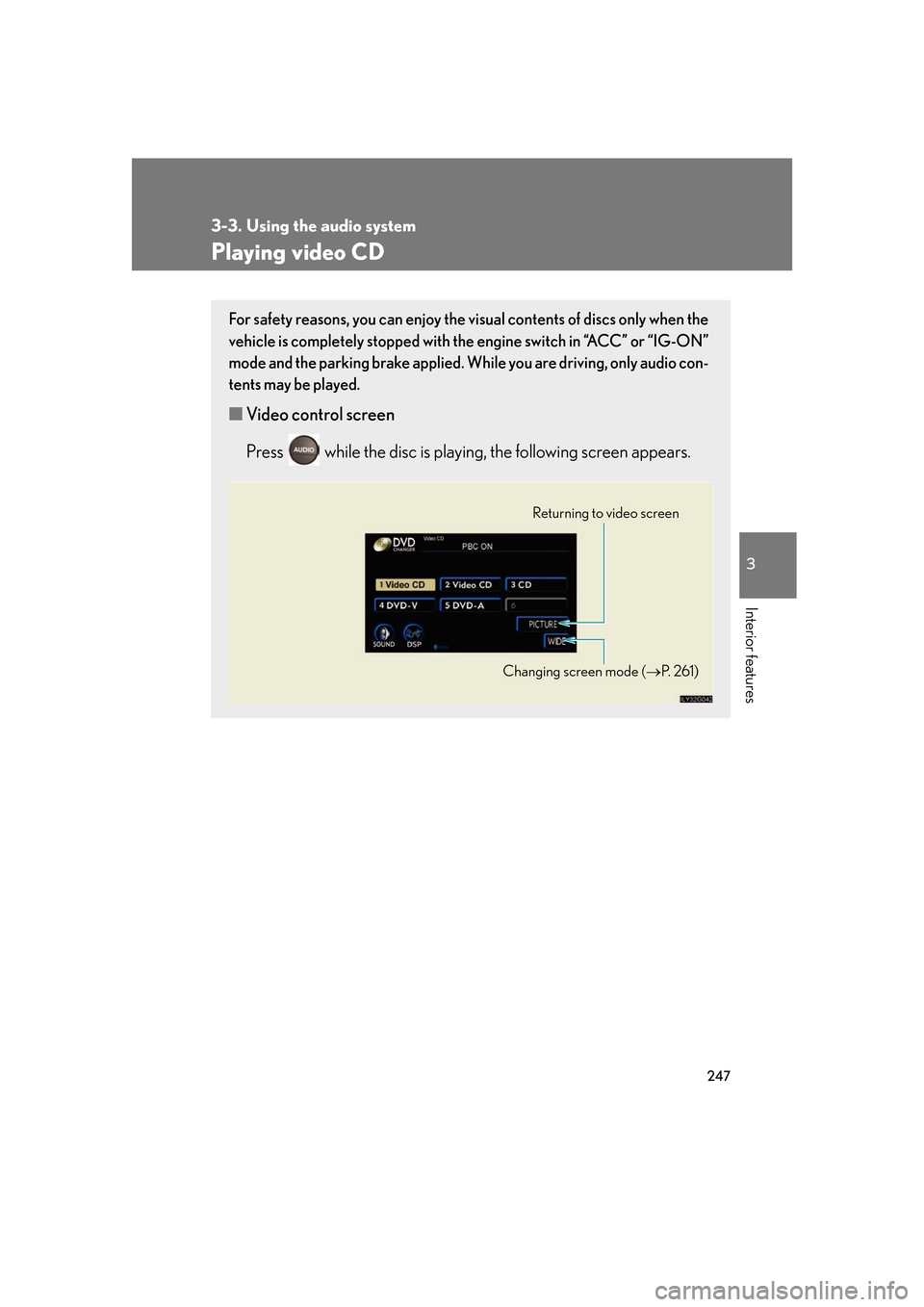 Lexus GS350 2007 Using the hands-free system / LEXUS 2007 GS430/350 (OM30A04U) Repair Manual 247
3-3. Using the audio system
3
Interior features
Playing video CD
For safety reasons, you can enjoy the visual contents of discs only when the
vehicle is completely stopped with the engine switch Lexus GS350 2007 Using the hands-free system / LEXUS 2007 GS430/350 (OM30A04U) Repair Manual 247
3-3. Using the audio system
3
Interior features
Playing video CD
For safety reasons, you can enjoy the visual contents of discs only when the
vehicle is completely stopped with the engine switch