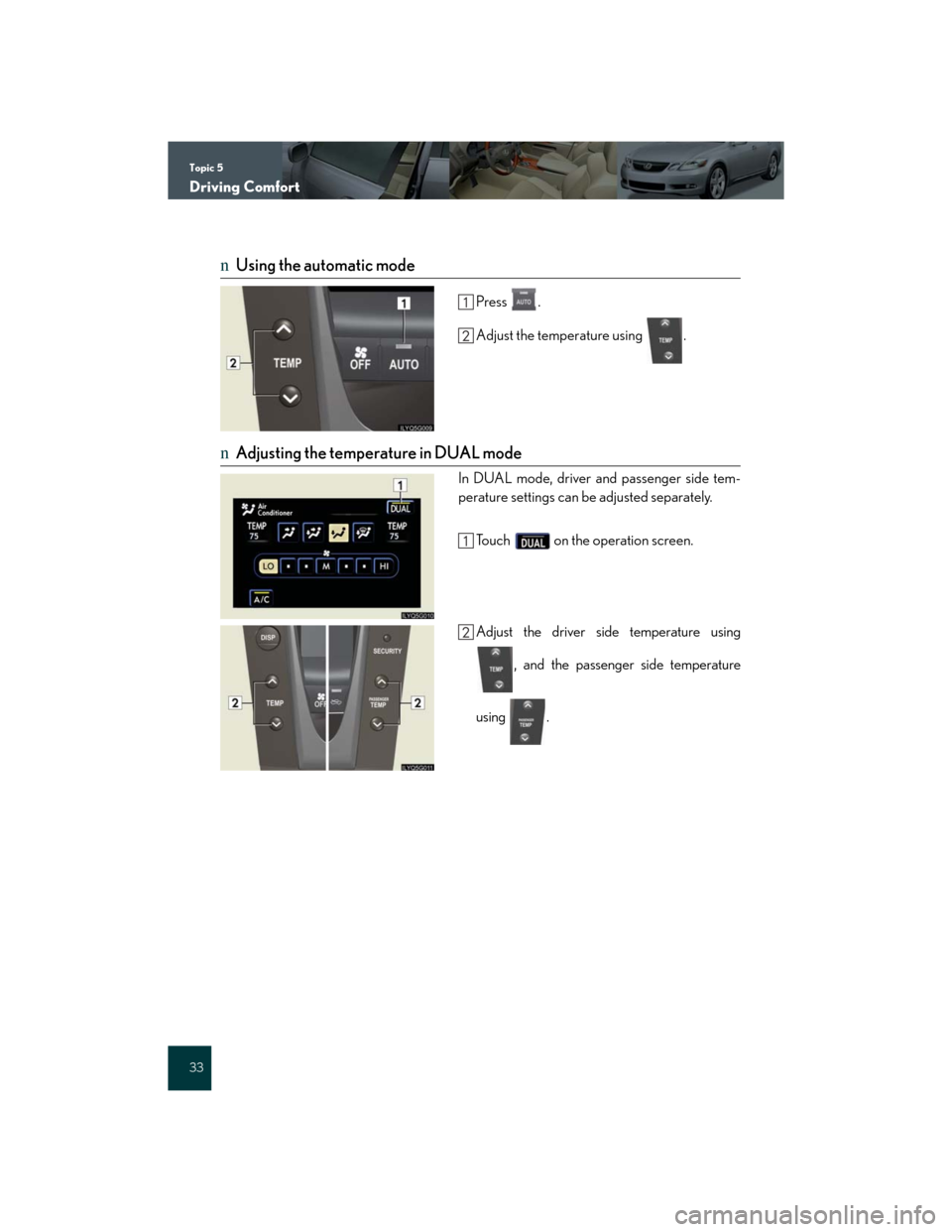 Lexus GS350 2007  Other interior features / LEXUS 2007 GS430/350 QUICK REFERENCE MANUAL Topic 5
Driving Comfort
33
nUsing the automatic mode
Press .
Adjust the temperature using  .
nAdjusting the temperature in DUAL mode
In DUAL mode, driver and passenger side tem-
perature settings can 