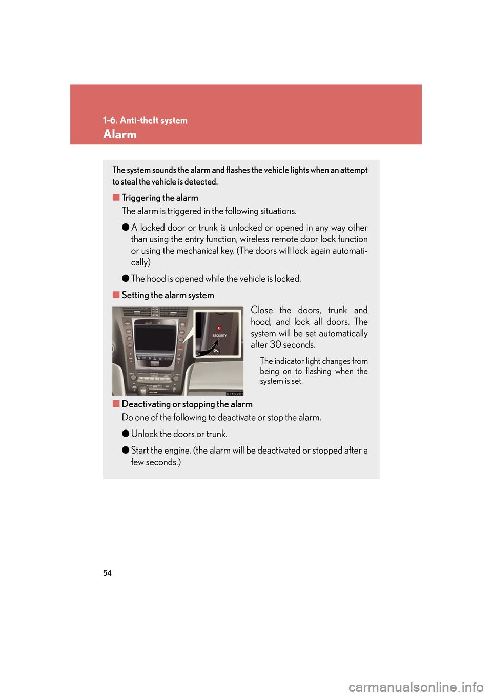 Lexus GS350 2007 Other interior features / LEXUS 2007 GS430/350 (OM30A04U) Manual PDF 54
1-6. Anti-theft system
Alarm
The system sounds the alarm and flashes the vehicle lights when an attempt
to steal the vehicle is detected.
■ Triggering the alarm
The alarm is triggered in the fol Lexus GS350 2007 Other interior features / LEXUS 2007 GS430/350 (OM30A04U) Manual PDF 54
1-6. Anti-theft system
Alarm
The system sounds the alarm and flashes the vehicle lights when an attempt
to steal the vehicle is detected.
■ Triggering the alarm
The alarm is triggered in the fol