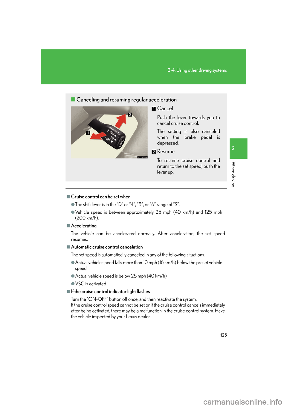Lexus GS350 2007  Specifications / LEXUS 2007 GS430/350 OWNERS MANUAL (OM30A04U) 125
2-4. Using other driving systems
2
When driving
■Cruise control can be set when
●The shift lever is in the “D” or “4”, “5”, or “6” range of “S”.
●Vehicle speed is between