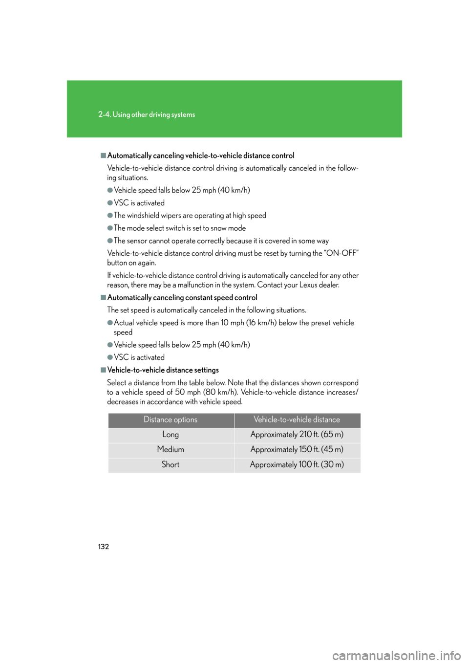 Lexus GS350 2007  Specifications / LEXUS 2007 GS430/350 OWNERS MANUAL (OM30A04U) 132
2-4. Using other driving systems
■Automatically canceling vehicle-to-vehicle distance control
Vehicle-to-vehicle distance control driving is automatically canceled in the follow-
ing situations.