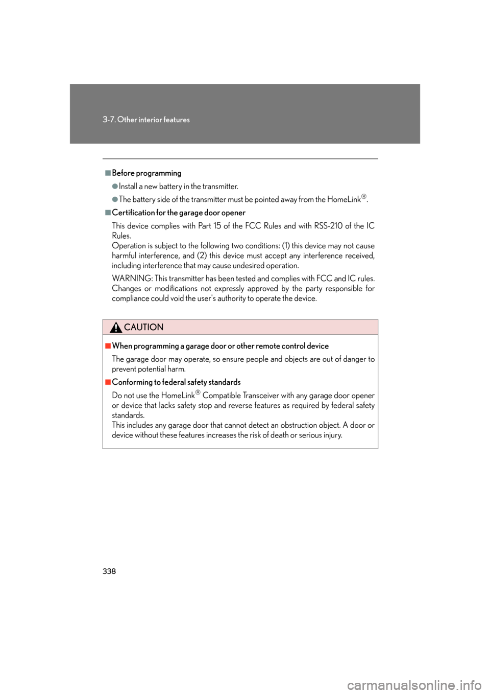 Lexus GS350 2007  Specifications / LEXUS 2007 GS430/350 OWNERS MANUAL (OM30A04U) 338
3-7. Other interior features
■Before programming
●Install a new battery in the transmitter.
●The battery side of the transmitter must be pointed away from the HomeLink.
■Certification f