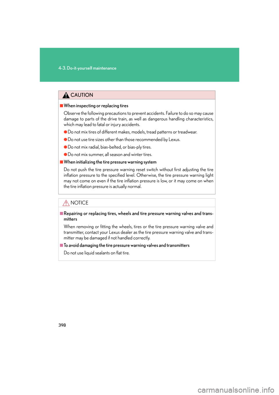 Lexus GS350 2007  Specifications / LEXUS 2007 GS430/350 OWNERS MANUAL (OM30A04U) 398
4-3. Do-it-yourself maintenance
CAUTION
■When inspecting or replacing tires
Observe the following precautions to prevent accidents. Failure to do so may cause 
damage to parts of the drive train