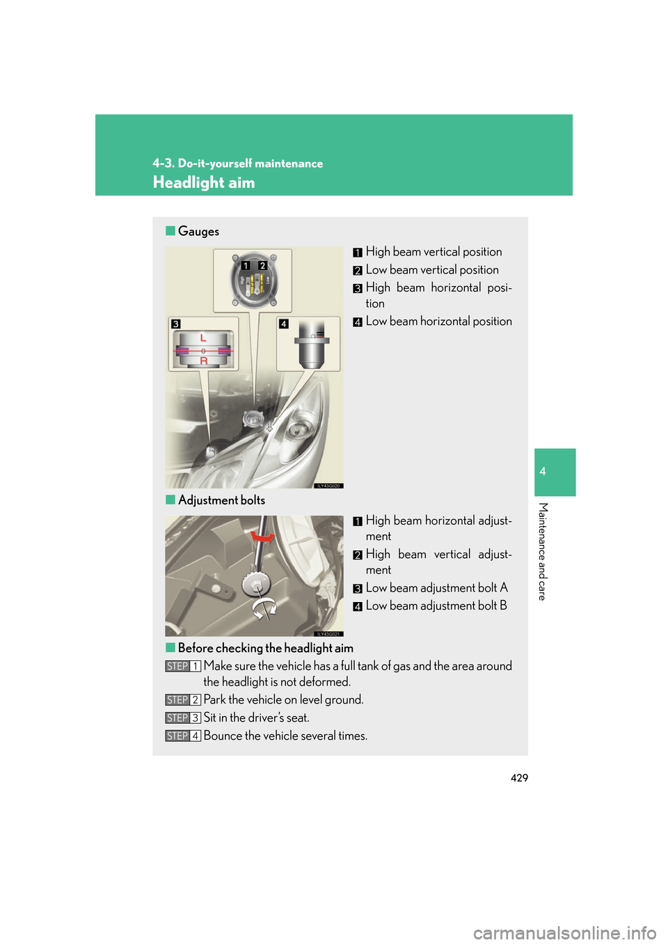 Lexus GS350 2007  Specifications / LEXUS 2007 GS430/350 OWNERS MANUAL (OM30A04U) 429
4-3. Do-it-yourself maintenance
4
Maintenance and care
Headlight aim
■Gauges
High beam vertical position
Low beam vertical position
High beam horizontal posi -
tion
Low beam horizontal position
