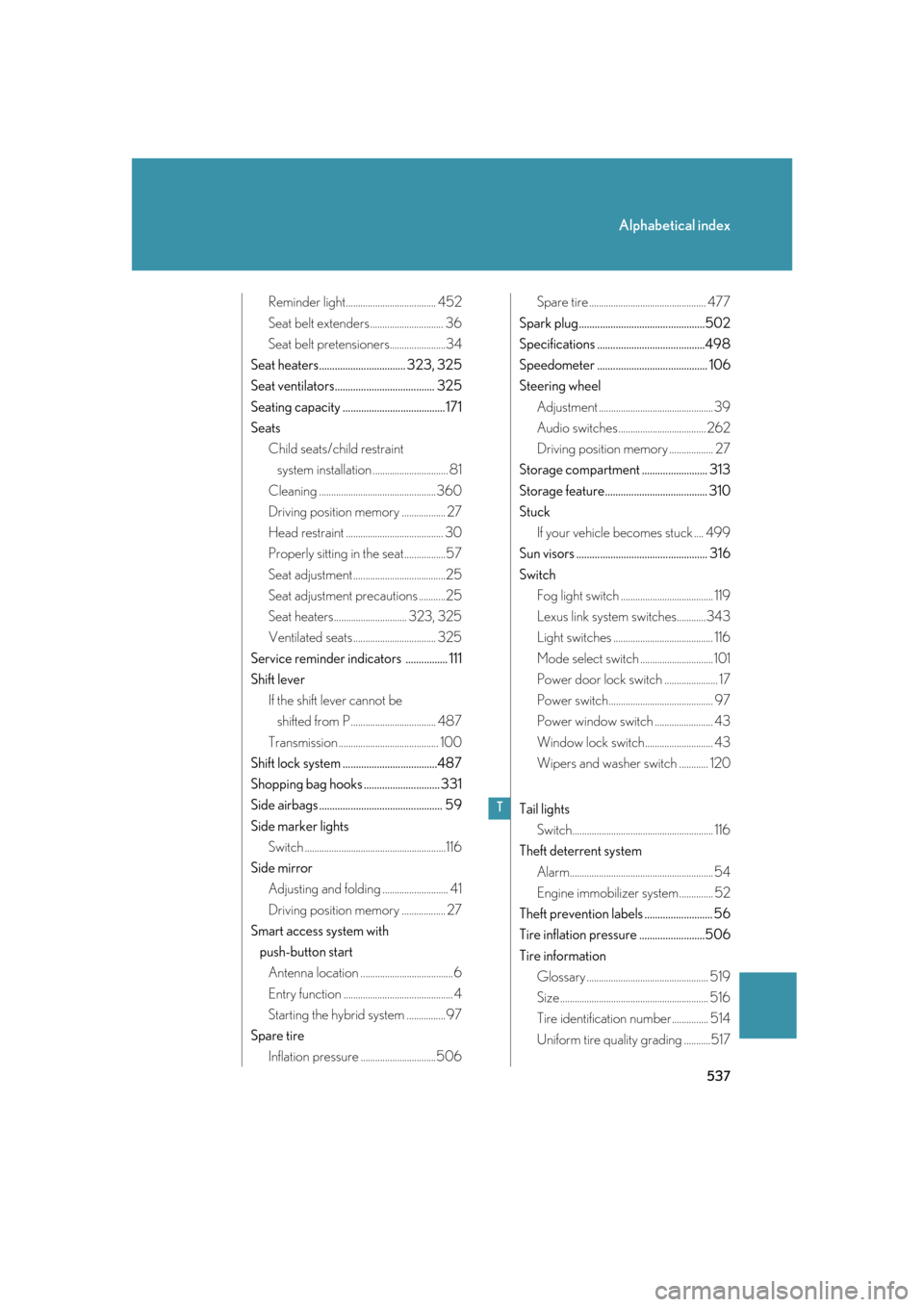 Lexus GS350 2007  Specifications / LEXUS 2007 GS430/350 OWNERS MANUAL (OM30A04U) 537
Alphabetical index
Reminder light.....................................452
Seat belt extenders .............................. 36
Seat belt pretensioners....................... 34
Seat heaters......