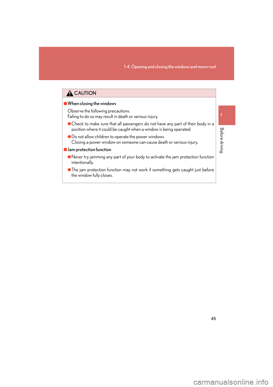 Lexus GS350 2007  Specifications / LEXUS 2007 GS430/350 OWNERS MANUAL (OM30A04U) 45
1-4. Opening and closing the windows and moon roof
1
Before driving
CAUTION
■When closing the windows
Observe the following precautions. 
Failing to do so may result in death or serious injury