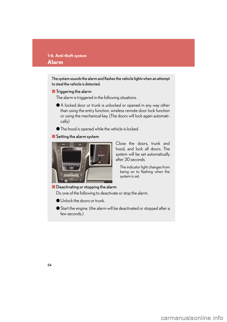 Lexus GS350 2007  Specifications / LEXUS 2007 GS430/350 OWNERS MANUAL (OM30A04U) 54
1-6. Anti-theft system
Alarm
The system sounds the alarm and flashes the vehicle lights when an attempt 
to steal the vehicle is detected.
■ Triggering the alarm
The alarm is triggered in the fol