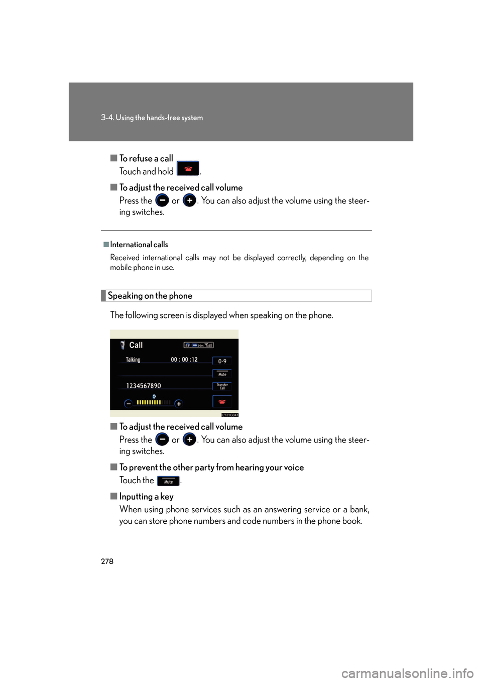 Lexus GS350 2007  Opening, closing and locking the doors / LEXUS 2007 GS430/350 OWNERS MANUAL (OM30A04U) 278
3-4. Using the hands-free system
■To refuse a call
Touch and hold  .
■ T
o adjust the received call volume
Press the   or . You can also adjust th e v
 olume using the steer-
ing switches.
Spe