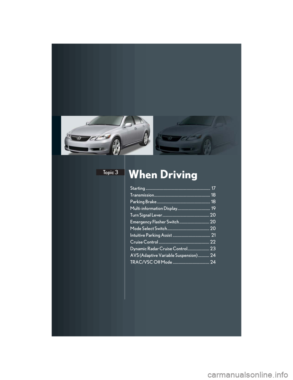 Lexus GS350 2007 Driving Comfort / LEXUS 2007 GS430/350 QUICK REFERENCE MANUAL When DrivingTopic 3
Starting ..................................................................... 17
Transmission............................................................ 18
Parking Brake ...... Lexus GS350 2007 Driving Comfort / LEXUS 2007 GS430/350 QUICK REFERENCE MANUAL When DrivingTopic 3
Starting ..................................................................... 17
Transmission............................................................ 18
Parking Brake ......