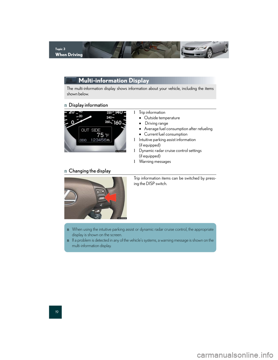 Lexus GS350 2007 Driving Comfort / LEXUS 2007 GS430/350 QUICK REFERENCE MANUAL Topic 3
When Driving
19
Multi-information Display
nDisplay information
lTrip information
Outside temperature
Driving range
Average fuel consumption after refueling
Current fuel consumptio Lexus GS350 2007 Driving Comfort / LEXUS 2007 GS430/350 QUICK REFERENCE MANUAL Topic 3
When Driving
19
Multi-information Display
nDisplay information
lTrip information
Outside temperature
Driving range
Average fuel consumption after refueling
Current fuel consumptio