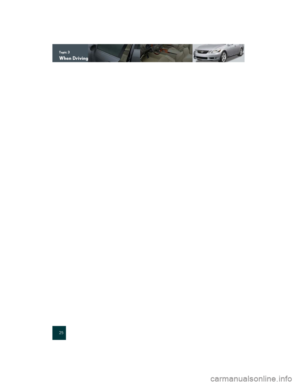 Lexus GS350 2007 Driving Comfort / LEXUS 2007 GS430/350 QUICK REFERENCE MANUAL Topic 3
When Driving
25 Lexus GS350 2007 Driving Comfort / LEXUS 2007 GS430/350 QUICK REFERENCE MANUAL Topic 3
When Driving
25