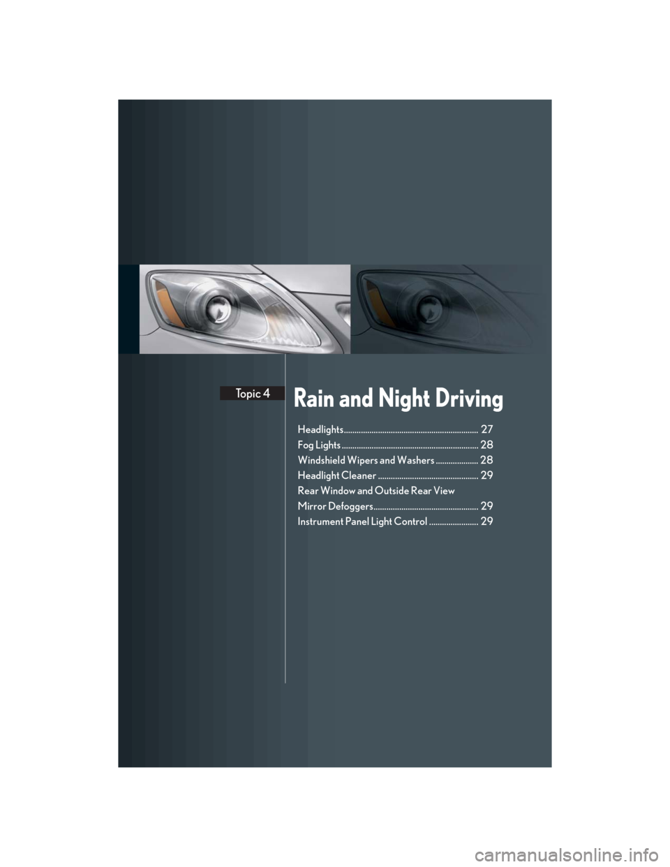 Lexus GS350 2007 Driving Comfort / LEXUS 2007 GS430/350 QUICK REFERENCE MANUAL Rain and Night DrivingTopic 4
Headlights............................................................... 27
Fog Lights ................................................................ 28
Windshield Wi Lexus GS350 2007 Driving Comfort / LEXUS 2007 GS430/350 QUICK REFERENCE MANUAL Rain and Night DrivingTopic 4
Headlights............................................................... 27
Fog Lights ................................................................ 28
Windshield Wi