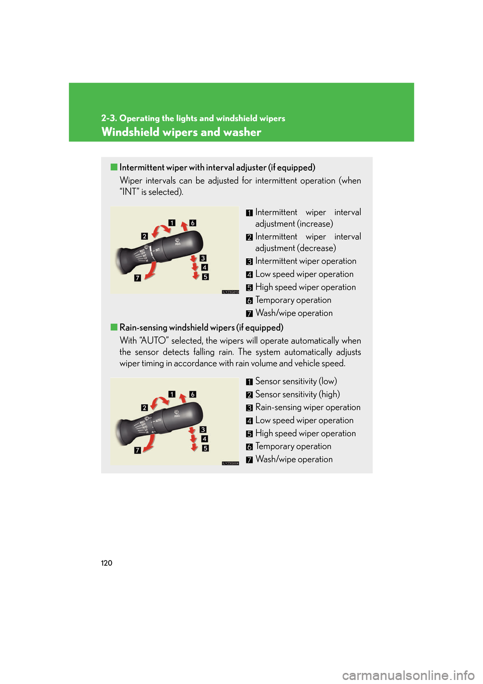 Lexus GS350 2007  Instrument cluster / LEXUS 2007 GS430/350 OWNERS MANUAL (OM30A04U) 120
2-3. Operating the lights and windshield wipers
Windshield wipers and washer
■Intermittent wiper with interval adjuster (if equipped)
Wiper intervals can be adjusted  for intermittent operation 