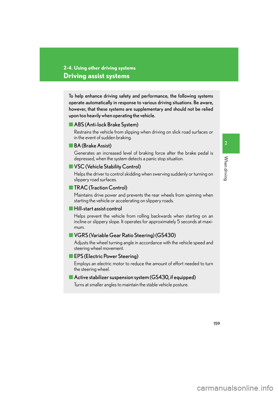 Lexus GS350 2007  Instrument cluster / LEXUS 2007 GS430/350 OWNERS MANUAL (OM30A04U) 159
2-4. Using other driving systems
2
When driving
Driving assist systems
To help enhance driving safety and performance, the following systems 
operate automatically in response to various driving s