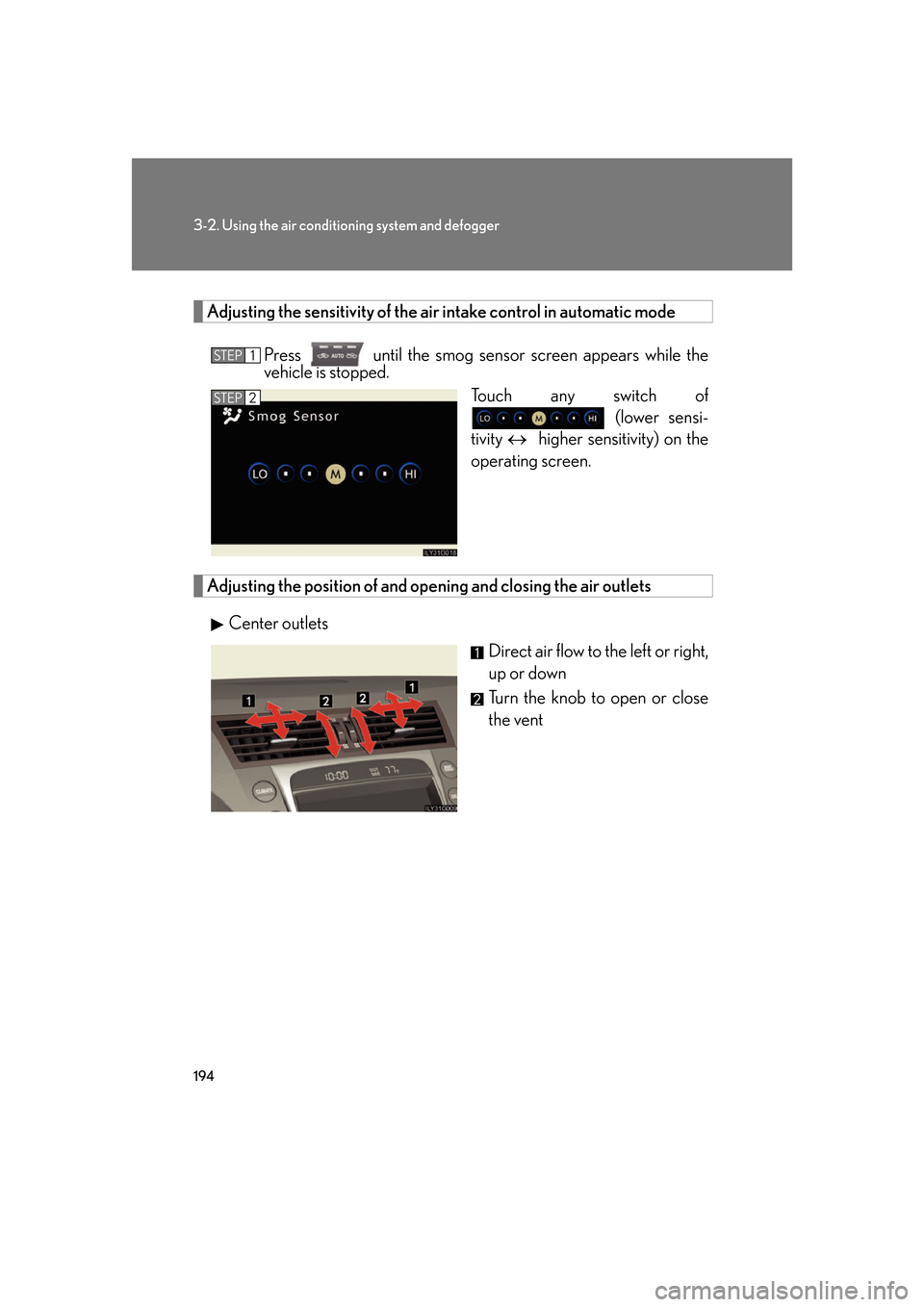 Lexus GS350 2007  Instrument cluster / LEXUS 2007 GS430/350 OWNERS MANUAL (OM30A04U) 194
3-2. Using the air conditioning system and defogger
Adjusting the sensitivity of the air intake control in automatic mode
Press  until the smog sensor sc r een appears while the 
vehicle is stoppe