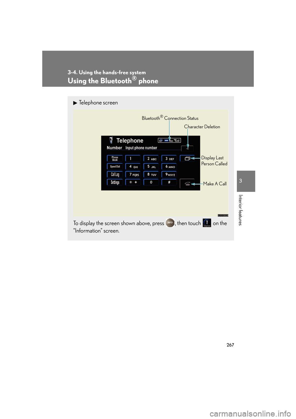 Lexus GS350 2007  Instrument cluster / LEXUS 2007 GS430/350 OWNERS MANUAL (OM30A04U) 267
3-4. Using the hands-free system
3
Interior features
Using the Bluetooth® phone
Telephone screen
To display the screen shown above, press , then touch  on the 
“Information” screen.
Bluetooth
