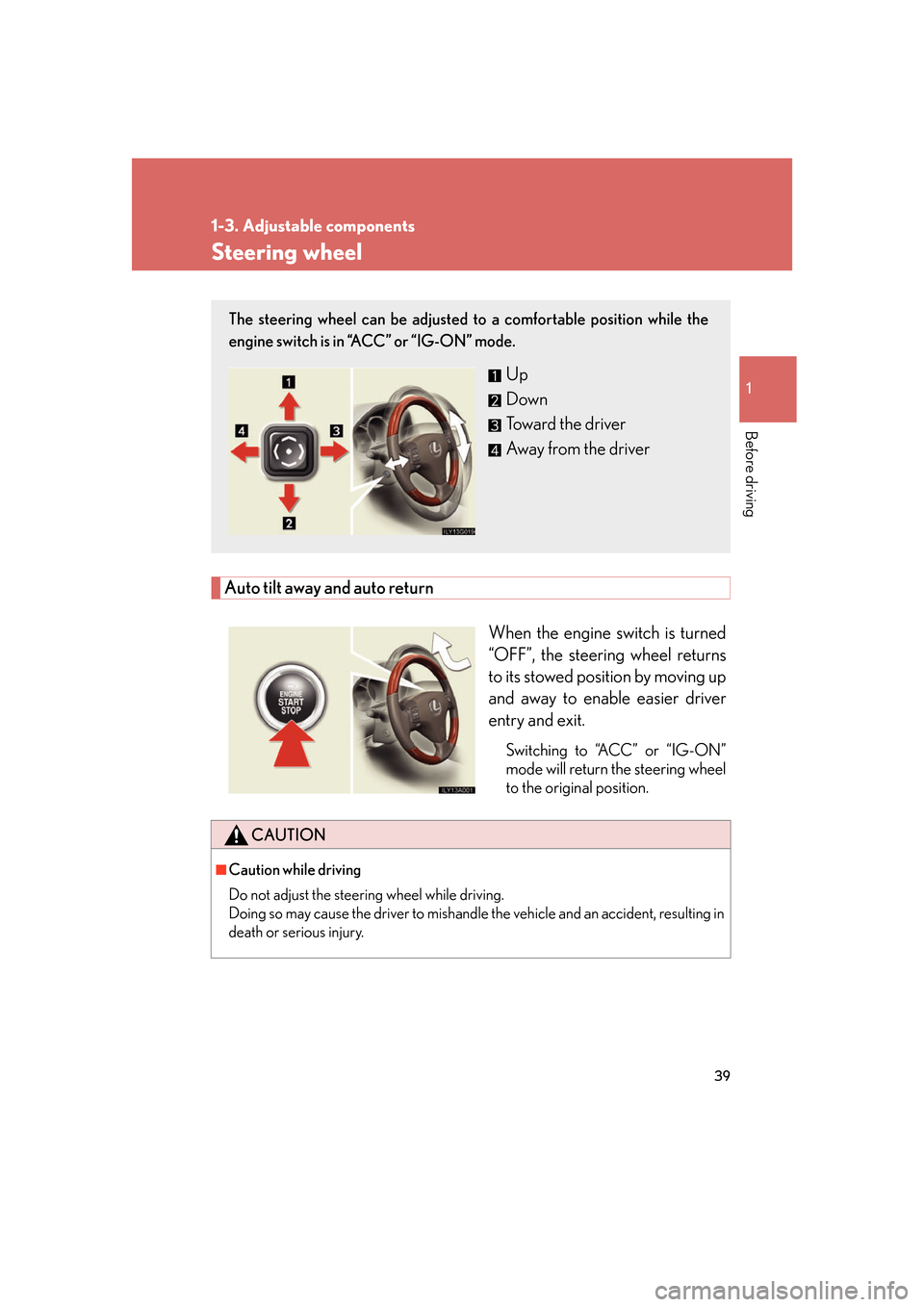 Lexus GS350 2007 Instrument cluster / LEXUS 2007 GS430/350 OWNERS MANUAL (OM30A04U) 39
1
1-3. Adjustable components
Before driving
Steering wheel
Auto tilt away and auto return
When the engine switch is turned
“OFF”, the steering wheel returns
to its stowed position by moving u Lexus GS350 2007 Instrument cluster / LEXUS 2007 GS430/350 OWNERS MANUAL (OM30A04U) 39
1
1-3. Adjustable components
Before driving
Steering wheel
Auto tilt away and auto return
When the engine switch is turned
“OFF”, the steering wheel returns
to its stowed position by moving u