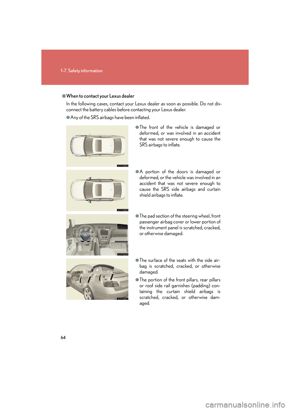 Lexus GS350 2007 Instrument cluster / LEXUS 2007 GS430/350 OWNERS MANUAL (OM30A04U) 64
1-7. Safety information
■When to contact your Lexus dealer
In the following cases, contact your Lexus dealer as soon as possible. Do not dis-
connect the battery cables before contacting your Lex Lexus GS350 2007 Instrument cluster / LEXUS 2007 GS430/350 OWNERS MANUAL (OM30A04U) 64
1-7. Safety information
■When to contact your Lexus dealer
In the following cases, contact your Lexus dealer as soon as possible. Do not dis-
connect the battery cables before contacting your Lex