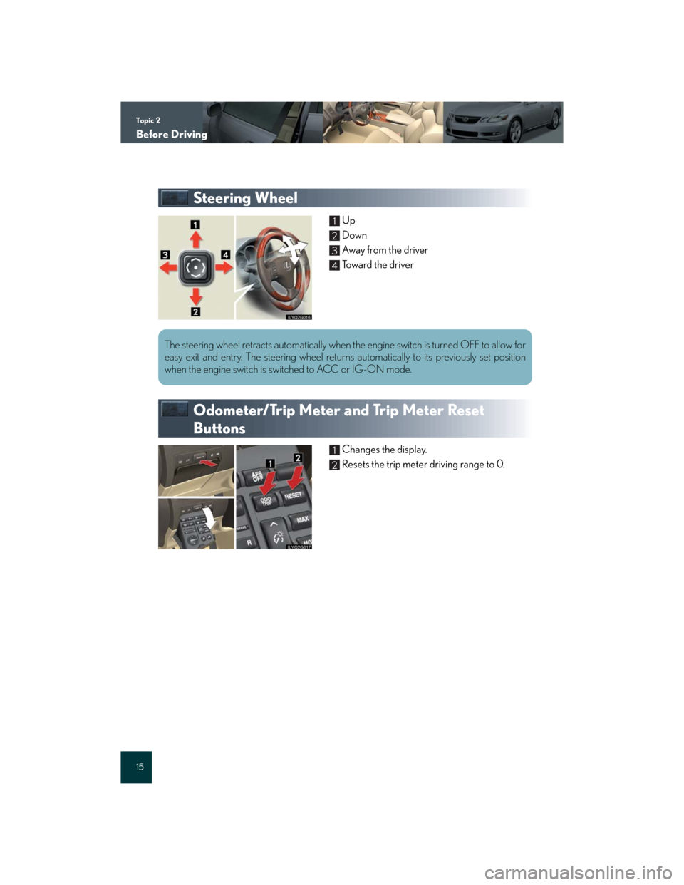 Lexus GS350 2007 Anti-theft system / LEXUS 2007 GS430/350 QUICK REFERENCE MANUAL Topic 2
Before Driving
15
Steering Wheel
Up
Down
Aw a y f r o m t h e d r i v e r
Toward the driver
Odometer/Trip Meter and Trip Meter Reset
Buttons
Changes the display.
Resets the trip meter driv Lexus GS350 2007 Anti-theft system / LEXUS 2007 GS430/350 QUICK REFERENCE MANUAL Topic 2
Before Driving
15
Steering Wheel
Up
Down
Aw a y f r o m t h e d r i v e r
Toward the driver
Odometer/Trip Meter and Trip Meter Reset
Buttons
Changes the display.
Resets the trip meter driv