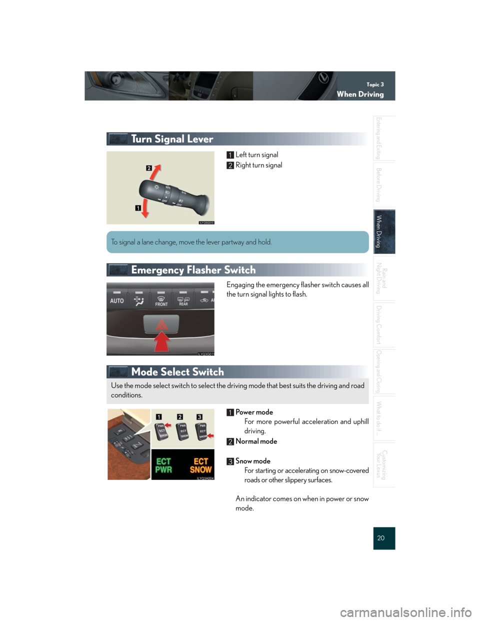 Lexus GS350 2007 Anti-theft system / LEXUS 2007 GS430/350 QUICK REFERENCE MANUAL Topic 3
When Driving
20
Entering and Exiting
Before DrivingBefore Driving
When DrivingWhen Driving
Rain and
Night Driving
Driving Comfort
Opening and Closing
What to do if ...
Customizing
Yo u r L e Lexus GS350 2007 Anti-theft system / LEXUS 2007 GS430/350 QUICK REFERENCE MANUAL Topic 3
When Driving
20
Entering and Exiting
Before DrivingBefore Driving
When DrivingWhen Driving
Rain and
Night Driving
Driving Comfort
Opening and Closing
What to do if ...
Customizing
Yo u r L e