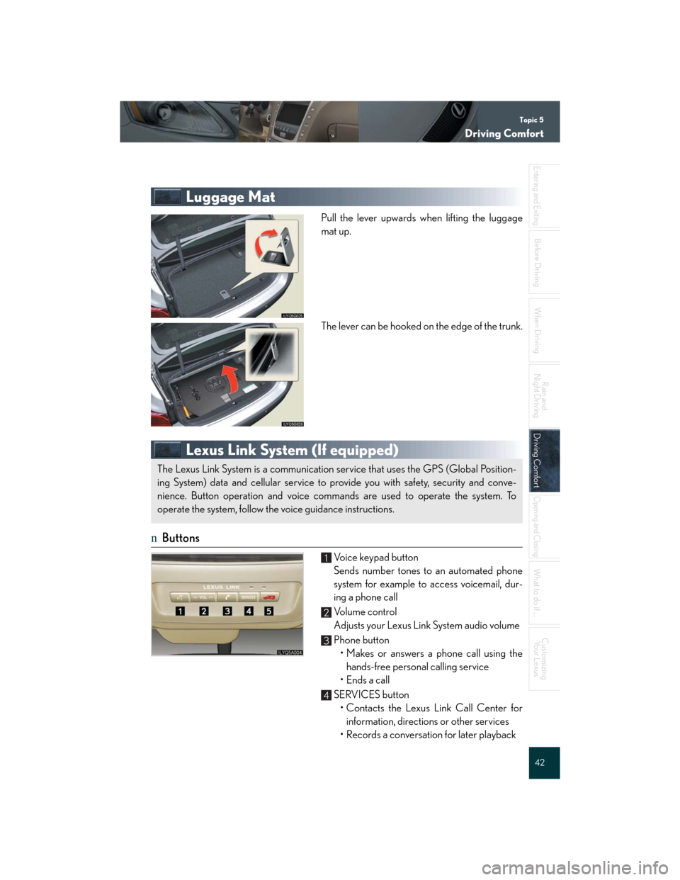 Lexus GS350 2007 Anti-theft system / LEXUS 2007 GS430/350 QUICK REFERENCE MANUAL Topic 5
Driving Comfort
42
Entering and Exiting
When Driving
Rain and
Night Driving
Driving ComfortDriving Comfort
Opening and Closing
What to do if ...
Customizing
Yo u r L e x u s
Before Driving
L Lexus GS350 2007 Anti-theft system / LEXUS 2007 GS430/350 QUICK REFERENCE MANUAL Topic 5
Driving Comfort
42
Entering and Exiting
When Driving
Rain and
Night Driving
Driving ComfortDriving Comfort
Opening and Closing
What to do if ...
Customizing
Yo u r L e x u s
Before Driving
L