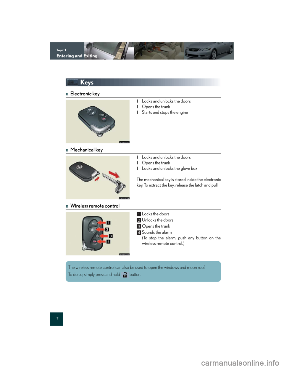 Lexus GS350 2007  Anti-theft system / LEXUS 2007 GS430/350 QUICK REFERENCE MANUAL Topic 1
Entering and Exiting
7
Keys
nElectronic key
lLocks and unlocks the doors
lOpens the trunk
lStarts and stops the engine
nMechanical key
lLocks and unlocks the doors
lOpens the trunk
lLocks and 