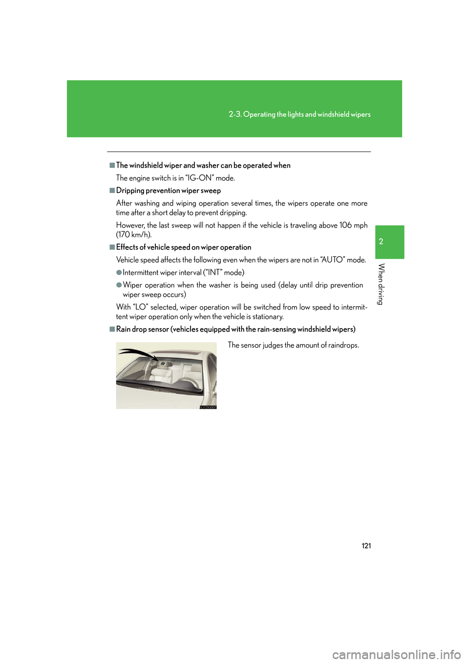 Lexus GS350 2007  Anti-theft system / LEXUS 2007 GS430/350 OWNERS MANUAL (OM30A04U) 121
2-3. Operating the lights and windshield wipers
2
When driving
■The windshield wiper and washer can be operated when
The engine switch is in “IG-ON” mode.
■Dripping prevention wiper sweep
