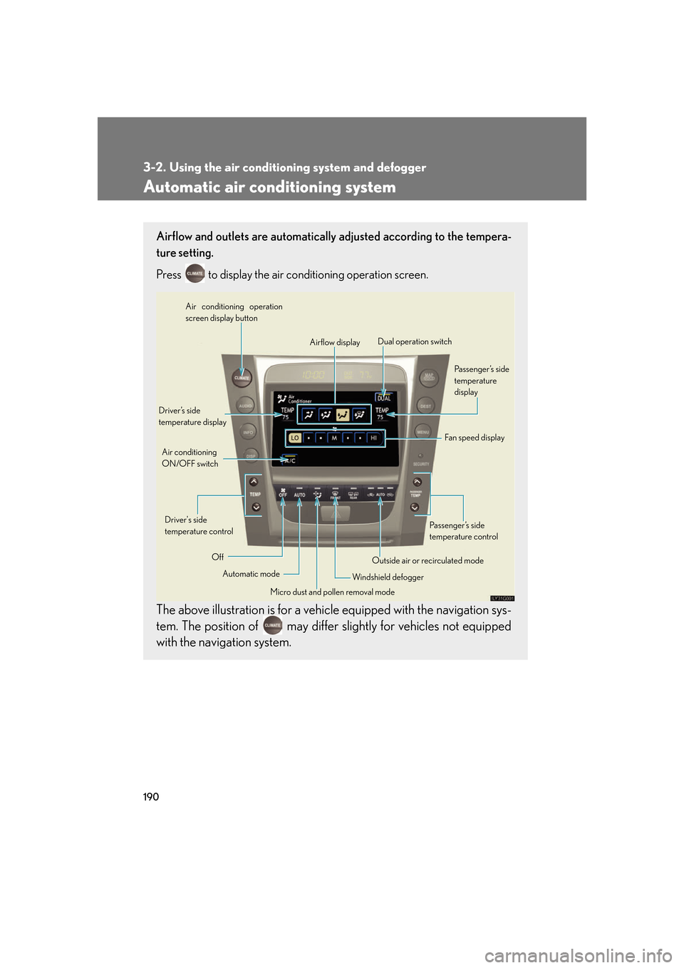 Lexus GS350 2007  Anti-theft system / LEXUS 2007 GS430/350 OWNERS MANUAL (OM30A04U) 190
3-2. Using the air conditioning system and defogger
Automatic air conditioning system 
Airflow and outlets are automatically adjusted according to the tempera-
ture setting.
Press
  to display the