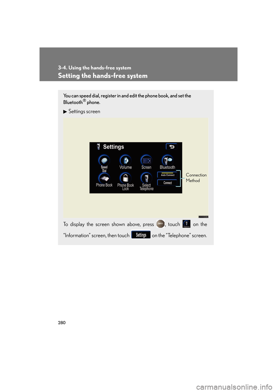 Lexus GS350 2007  Anti-theft system / LEXUS 2007 GS430/350  (OM30A04U) User Guide 280
3-4. Using the hands-free system
Setting the hands-free system
You can speed dial, register in and edit the phone book, and set the 
Bluetooth® phone.
Settings screen
To display the screen sho