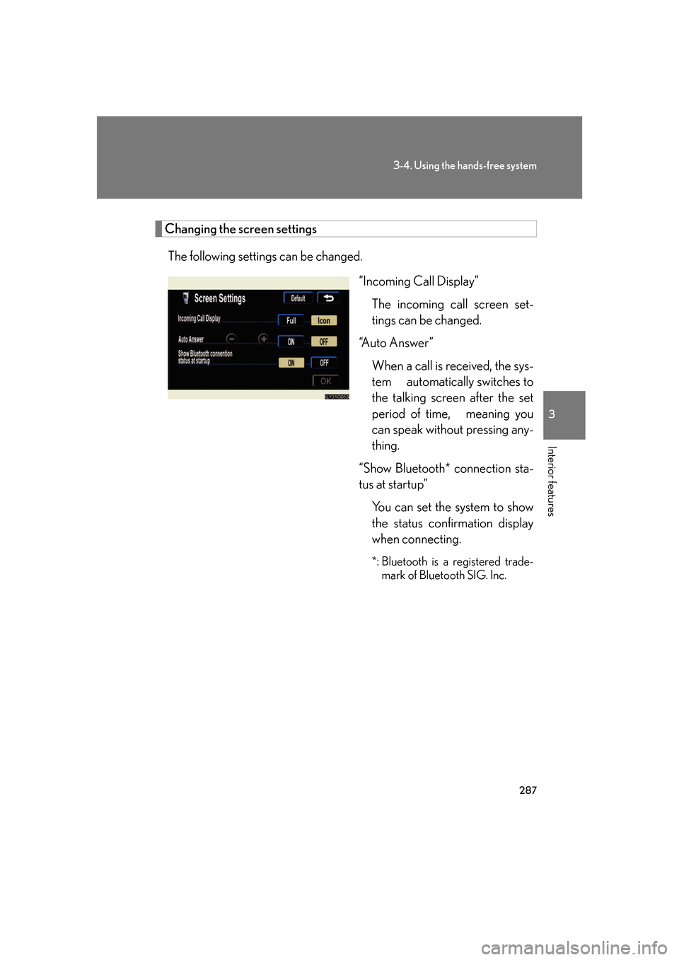 Lexus GS350 2007  Anti-theft system / LEXUS 2007 GS430/350  (OM30A04U) User Guide 287
3-4. Using the hands-free system
3
Interior features
Changing the screen settings
The following settings can be changed.“Incoming Call Display”The incoming cal l scr
 een set-
tings can be cha