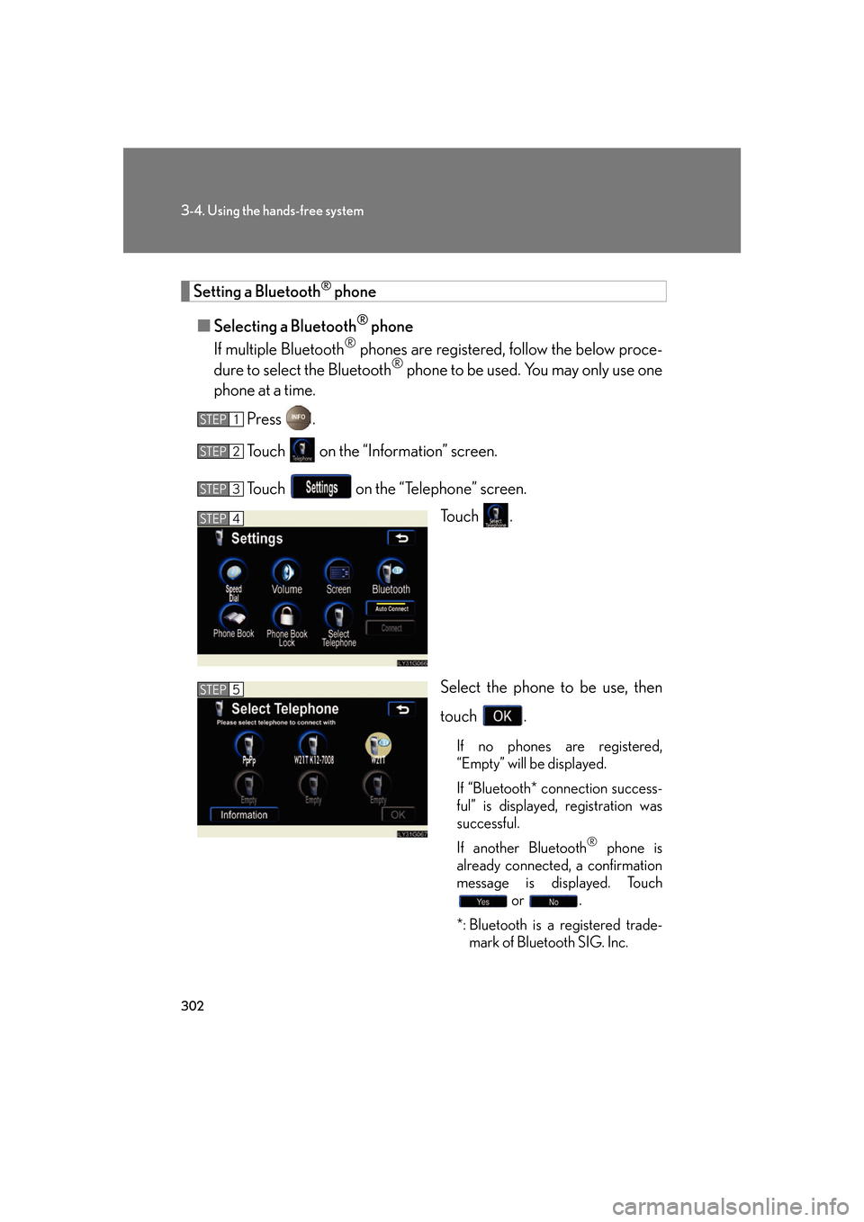 Lexus GS350 2007  Anti-theft system / LEXUS 2007 GS430/350  (OM30A04U) User Guide 302
3-4. Using the hands-free system
Setting a Bluetooth® phone
■ Selecting a Bluetooth
® phone
If multiple Bluetooth
® phones are registered, follow the below proce -
dure to select the Bluetoot