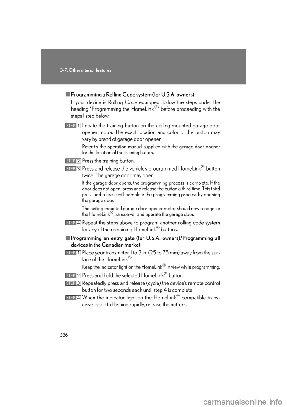 Lexus GS350 2007  Anti-theft system / LEXUS 2007 GS430/350 OWNERS MANUAL (OM30A04U) 336
3-7. Other interior features
■Programming a Rolling Code system (for U.S.A. owners)
If your device is Rolling Code eq uipped, follo
 w the steps under the 
heading “Programming the HomeLink