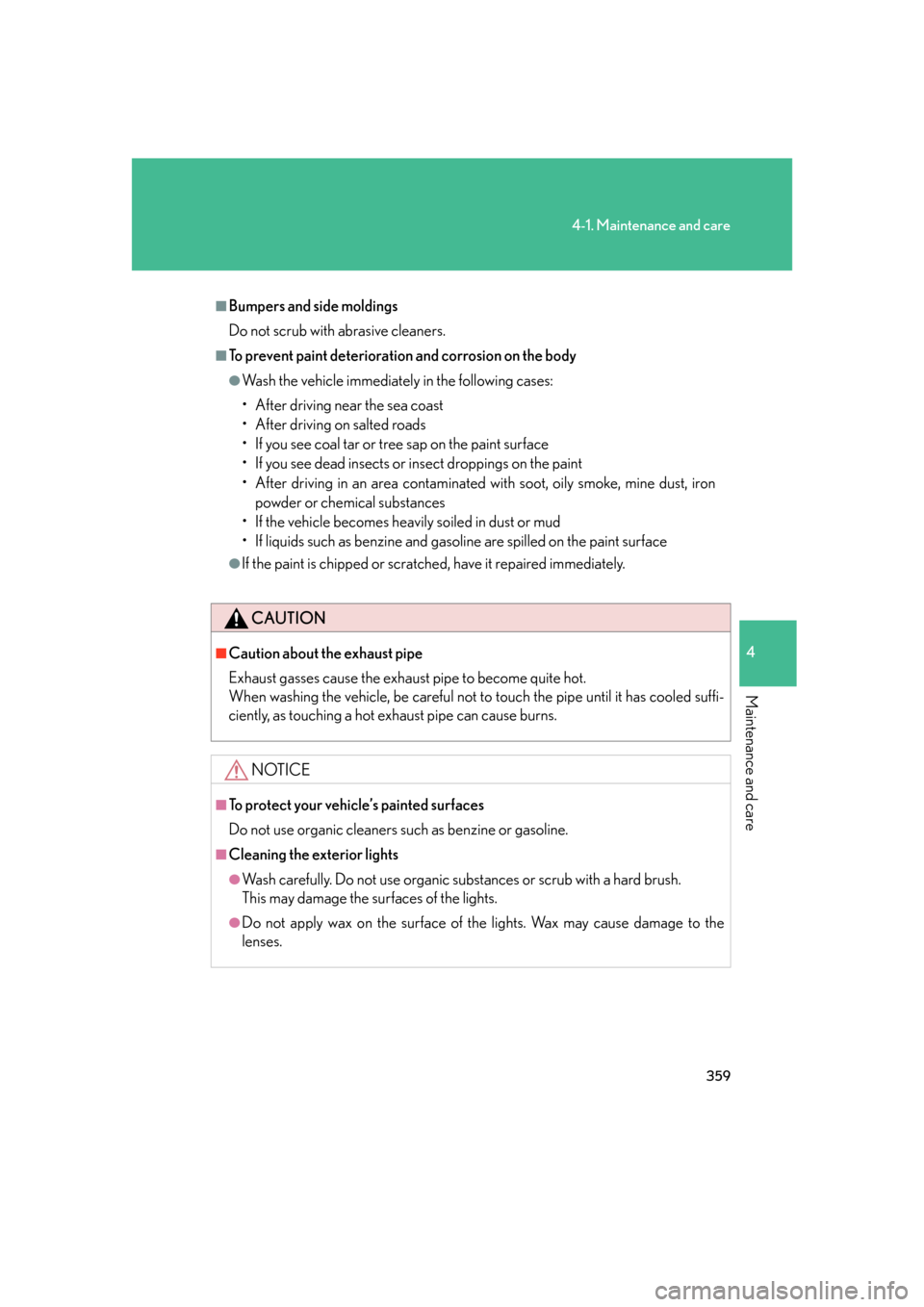 Lexus GS350 2007  Anti-theft system / LEXUS 2007 GS430/350 OWNERS MANUAL (OM30A04U) 359
4-1. Maintenance and care
4
Maintenance and care
■Bumpers and side moldings
Do not scrub with abrasive cleaners.
■To prevent paint deterioration and corrosion on the body
●Wash the vehicle i