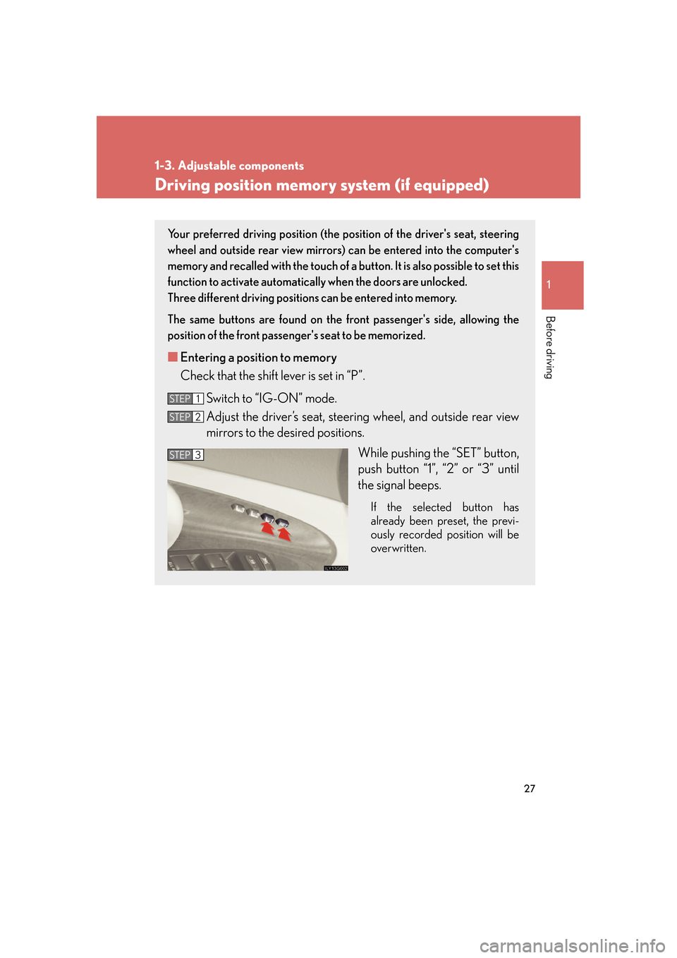 Lexus GS350 2007  Anti-theft system / LEXUS 2007 GS430/350 OWNERS MANUAL (OM30A04U) 27
1
1-3. Adjustable components
Before driving
Driving position memory system (if equipped)
Your preferred driving position (the position of the drivers seat, steering 
wheel and outside rear view mi