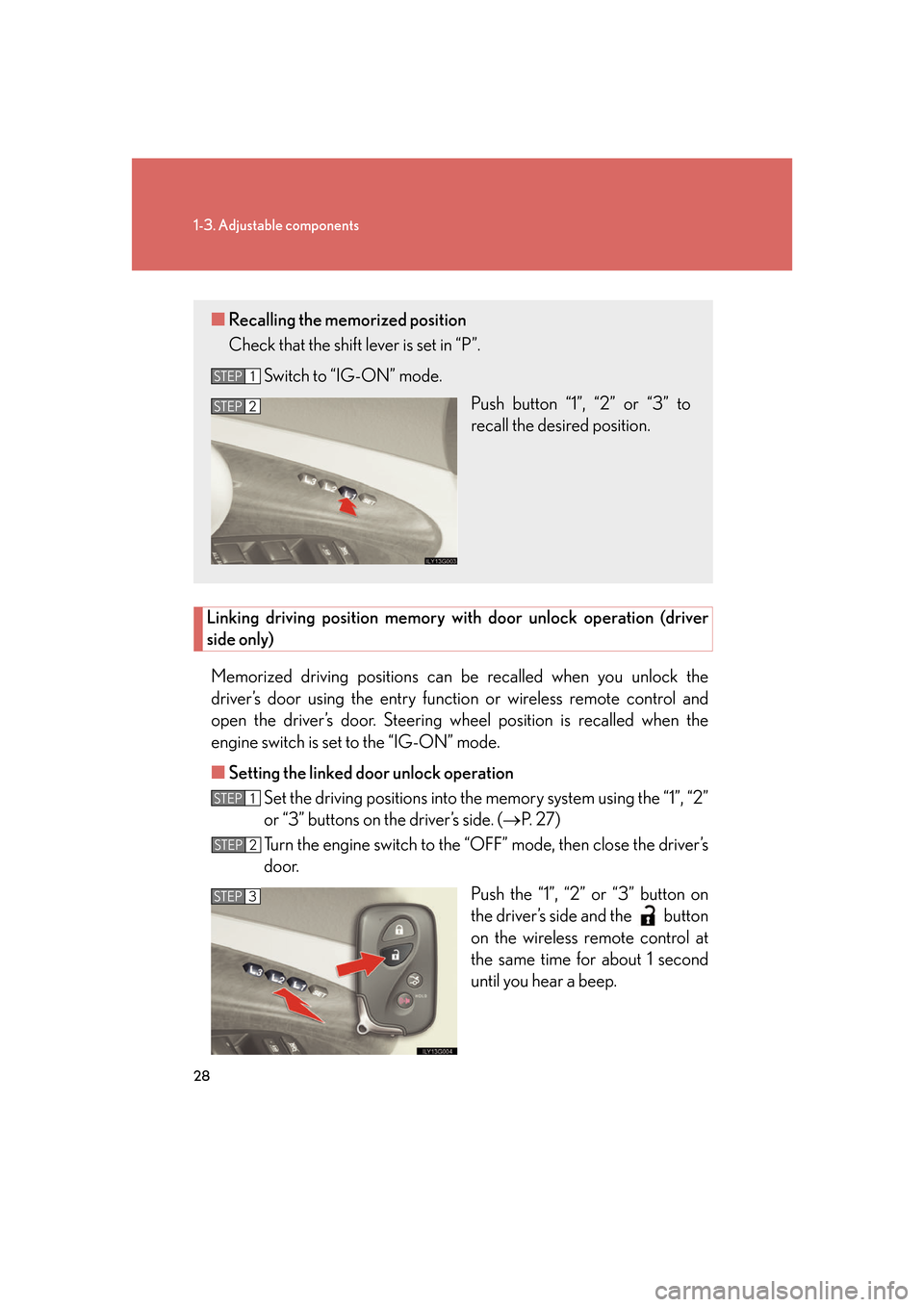 Lexus GS350 2007  Anti-theft system / LEXUS 2007 GS430/350 OWNERS MANUAL (OM30A04U) 28
1-3. Adjustable components
Linking driving position memory with door unlock operation (driver 
side only)
Memorized driving positions can be recalled when you unlock the 
driver’s door using the 