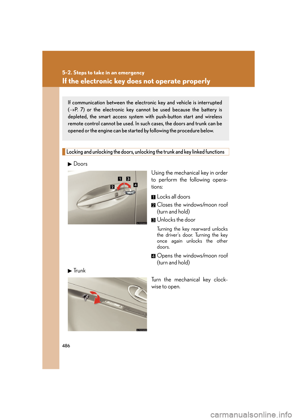 Lexus GS350 2007 Anti-theft system / LEXUS 2007 GS430/350 OWNERS MANUAL (OM30A04U) 486
5-2. Steps to take in an emergency
If the electronic key does not operate properly
Locking and unlocking the doors, unlocking the trunk and key linked functions
Doors
Using the mechanical key in o Lexus GS350 2007 Anti-theft system / LEXUS 2007 GS430/350 OWNERS MANUAL (OM30A04U) 486
5-2. Steps to take in an emergency
If the electronic key does not operate properly
Locking and unlocking the doors, unlocking the trunk and key linked functions
Doors
Using the mechanical key in o