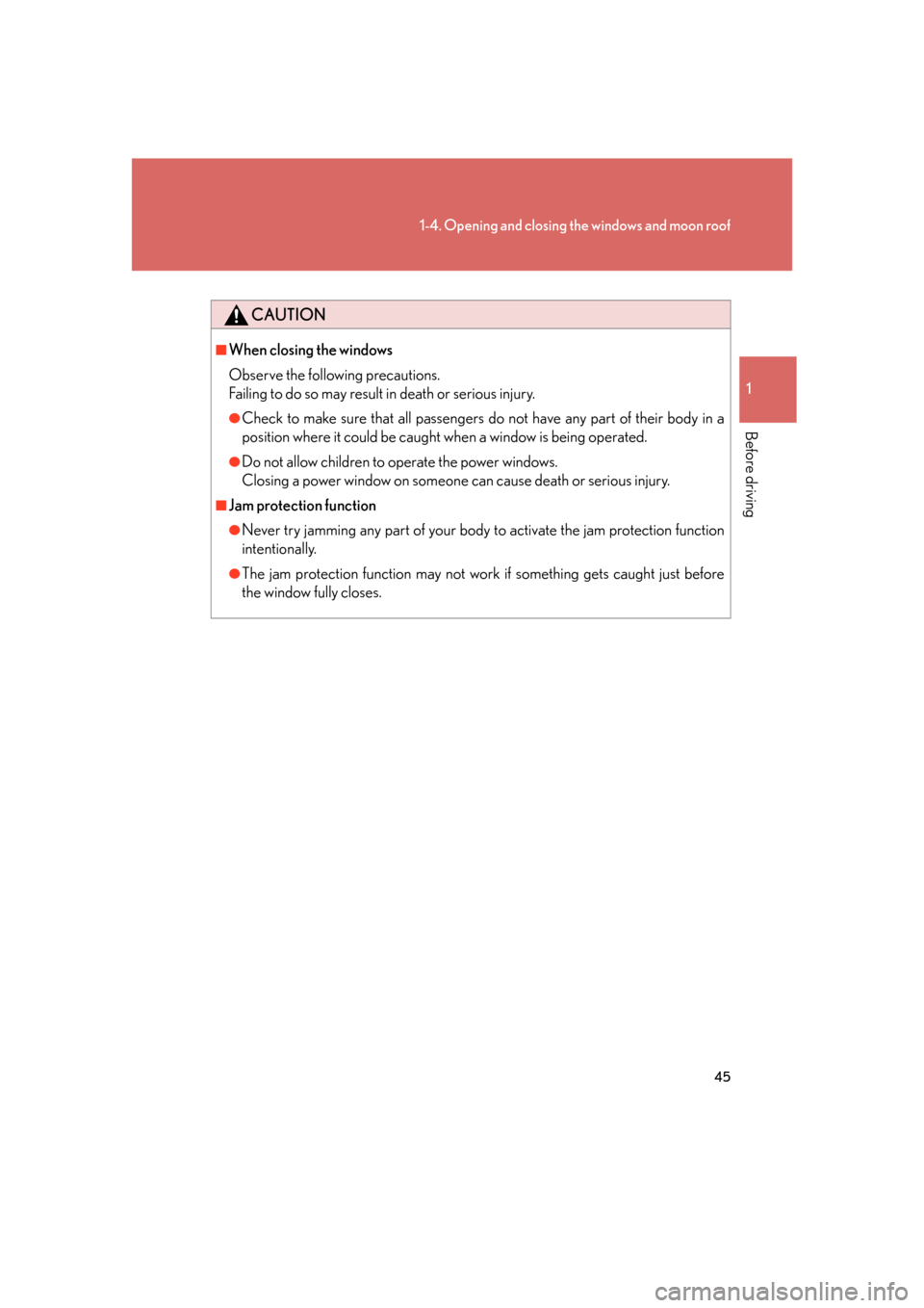 Lexus GS350 2007 Anti-theft system / LEXUS 2007 GS430/350 (OM30A04U) Repair Manual 45
1-4. Opening and closing the windows and moon roof
1
Before driving
CAUTION
■When closing the windows
Observe the following precautions.
Failing to do so may result in death or serious injury Lexus GS350 2007 Anti-theft system / LEXUS 2007 GS430/350 (OM30A04U) Repair Manual 45
1-4. Opening and closing the windows and moon roof
1
Before driving
CAUTION
■When closing the windows
Observe the following precautions.
Failing to do so may result in death or serious injury