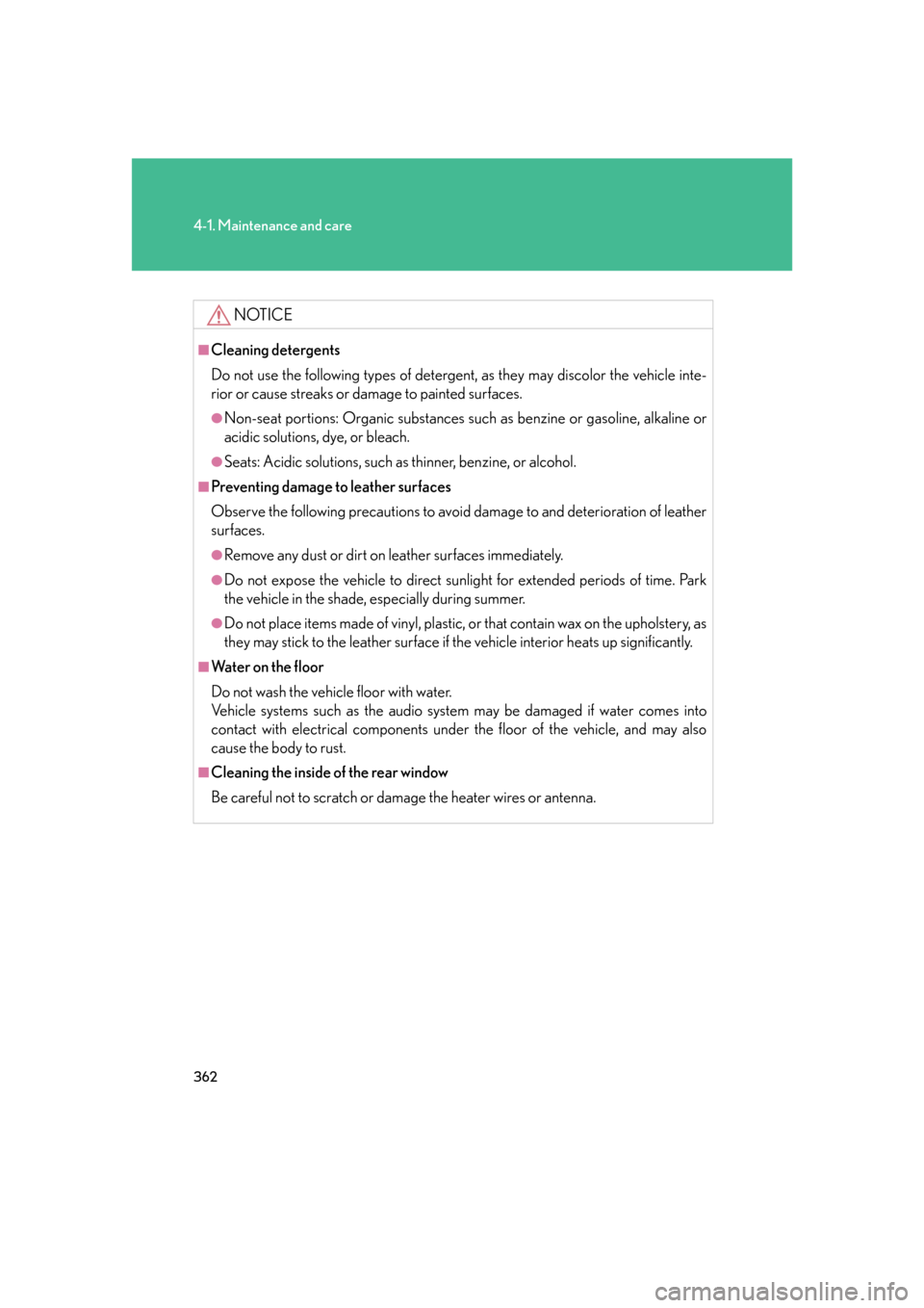 Lexus GS350 2007 Using the interior lights / LEXUS 2007 GS430/350 (OM30A04U) Owners Guide 362
4-1. Maintenance and care
NOTICE
■Cleaning detergents
Do not use the following types of detergent, as they may discolor the vehicle inte-
rior or cause streaks or damage to painted surfaces.
● Lexus GS350 2007 Using the interior lights / LEXUS 2007 GS430/350 (OM30A04U) Owners Guide 362
4-1. Maintenance and care
NOTICE
■Cleaning detergents
Do not use the following types of detergent, as they may discolor the vehicle inte-
rior or cause streaks or damage to painted surfaces.
●