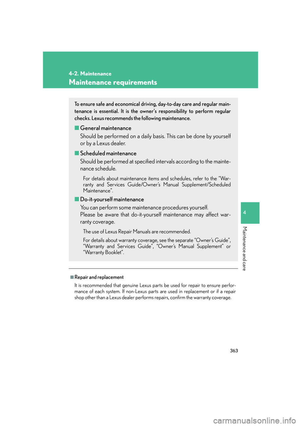 Lexus GS350 2007  Using the interior lights / LEXUS 2007 GS430/350 OWNERS MANUAL (OM30A04U) 363
4
Maintenance and care
4-2. Maintenance
Maintenance requirements
■Repair and replacement
It is recommended that genuine Lexus parts be used for repair to ensure perfor-
mance of each system. If  Lexus GS350 2007  Using the interior lights / LEXUS 2007 GS430/350 OWNERS MANUAL (OM30A04U) 363
4
Maintenance and care
4-2. Maintenance
Maintenance requirements
■Repair and replacement
It is recommended that genuine Lexus parts be used for repair to ensure perfor-
mance of each system. If