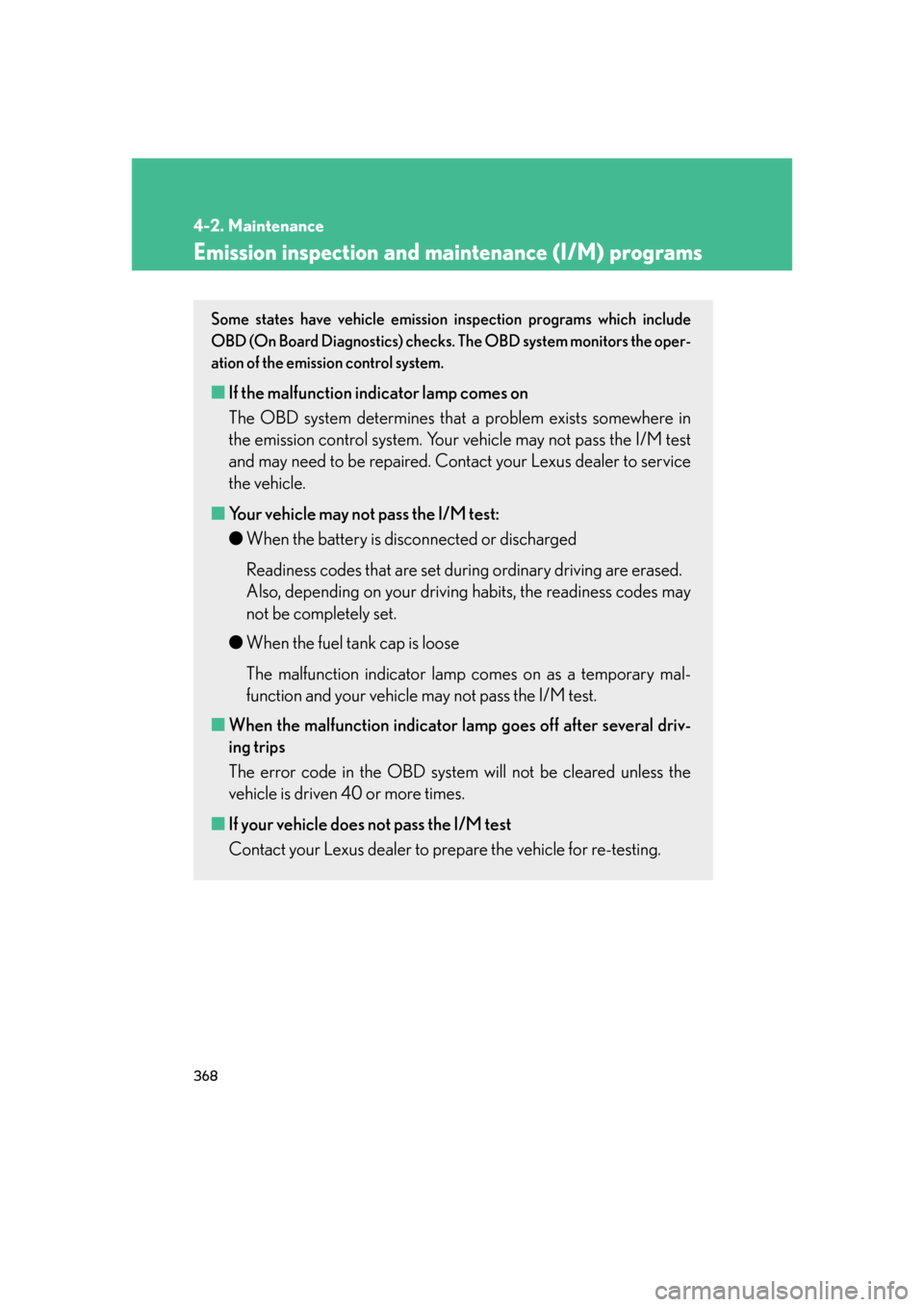 Lexus GS350 2007  Using the interior lights / LEXUS 2007 GS430/350 OWNERS MANUAL (OM30A04U) 368
4-2. Maintenance
Emission inspection and maintenance (I/M) programs
Some states have vehicle emission inspection programs which include 
OBD (On Board Diagnostics) checks.  The OBD system monitors