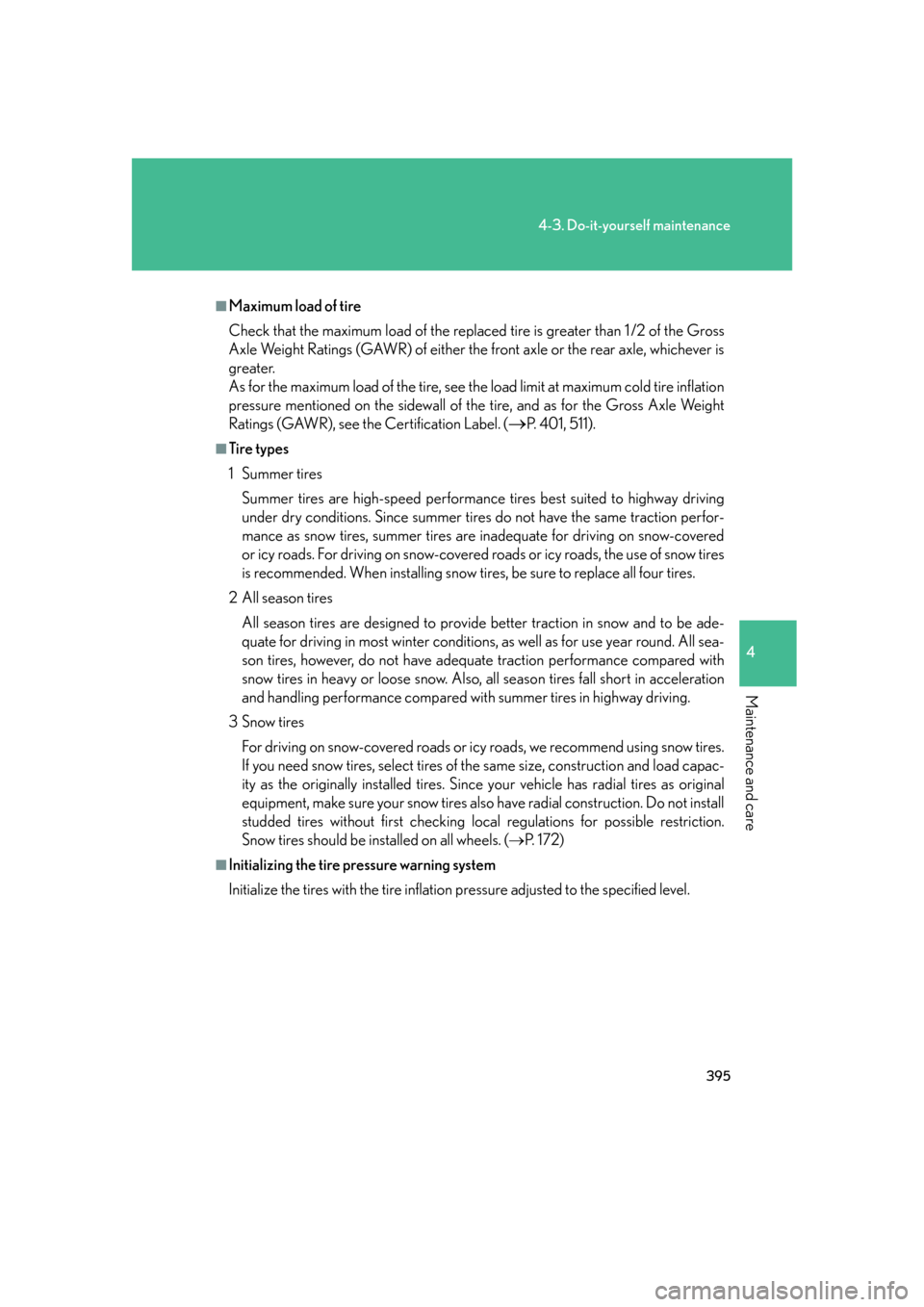 Lexus GS350 2007  Using the interior lights / LEXUS 2007 GS430/350 OWNERS MANUAL (OM30A04U) 395
4-3. Do-it-yourself maintenance
4
Maintenance and care
■Maximum load of tire
Check that the maximum load of the replaced tire is greater than 1 /2 of the Gross 
Axle Weight Ratings (GAWR) of eit